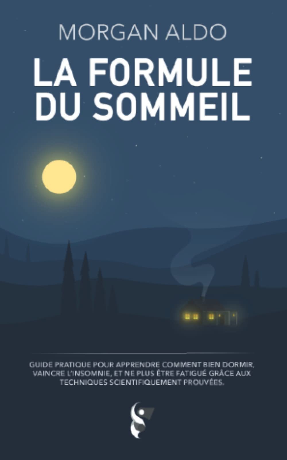 La Formule Du Sommeil: Guide pratique pour apprendre comment bien dormir, vaincre l'insomnie, et ne plus être fatigué grâce aux techniques scientifiquement prouvées