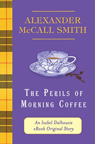 The Perils of Morning Coffee: An Isabel Dalhousie eBook Original Story (Kindle Single) (The Isabel Dalhousie Series)