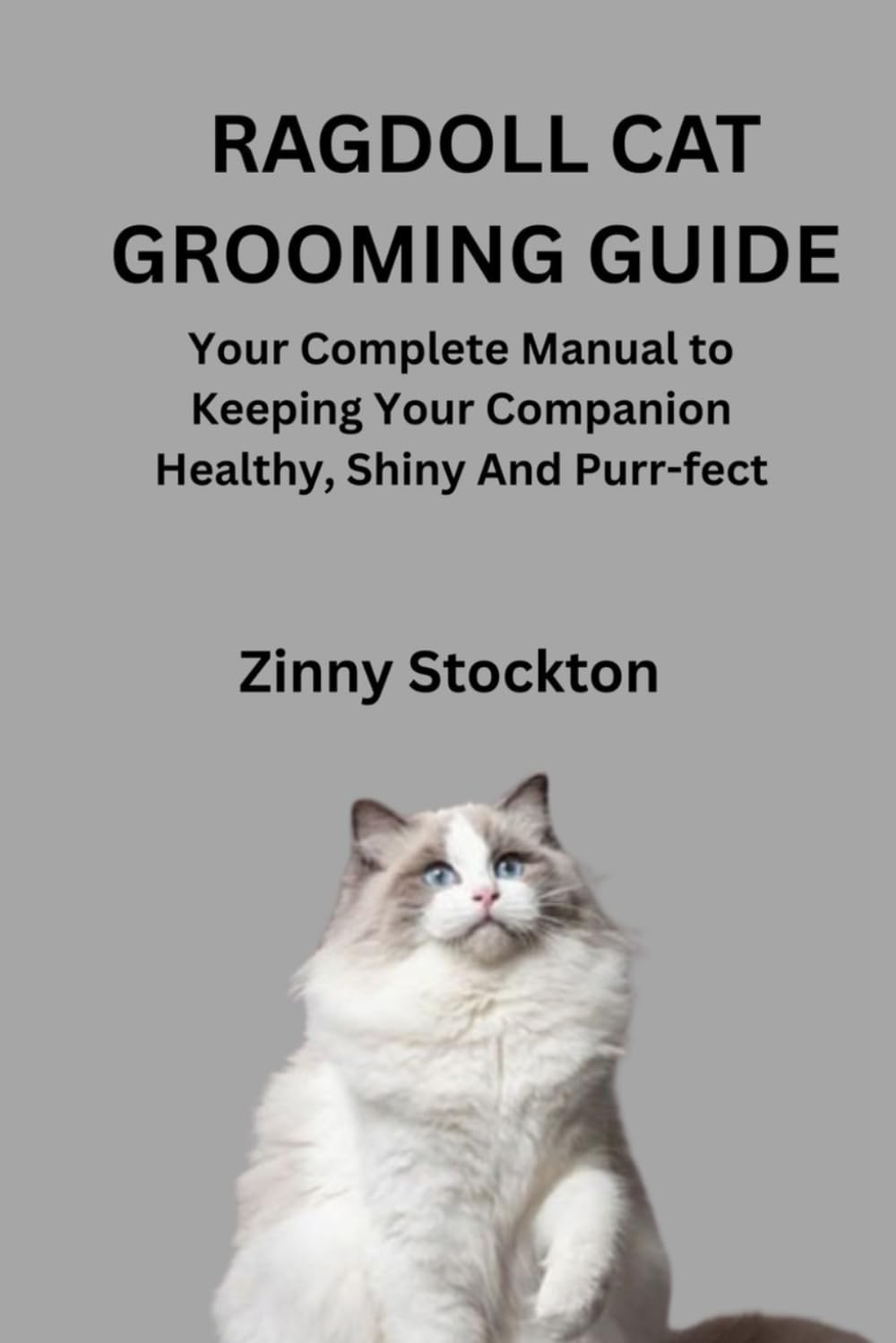 RAGDOLL CAT GROOMING GUIDE: Your Complete Manual to Keeping Your Companion Healthy, Shiny And Purr-fect