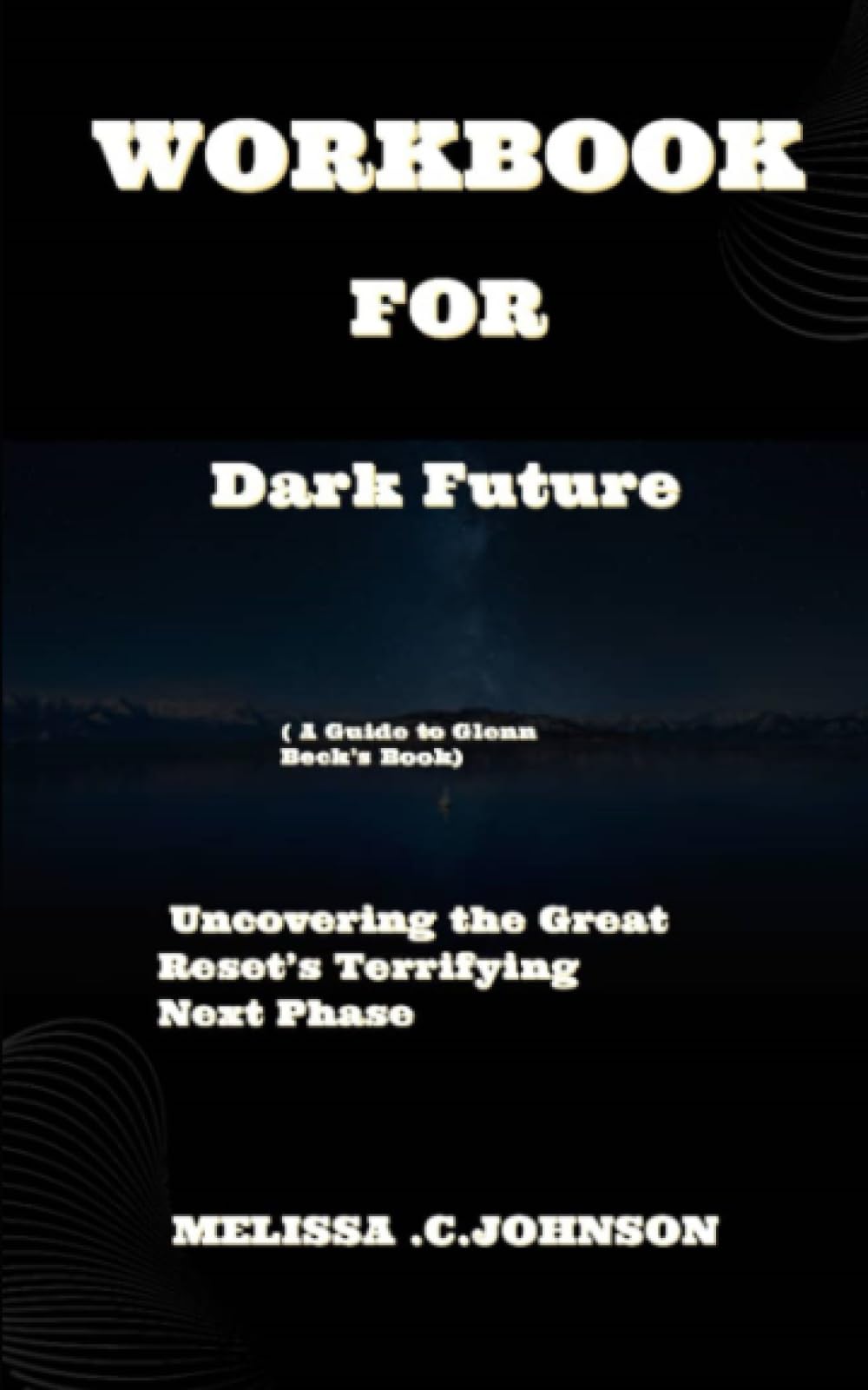 Workbook For Dark Future (A Guide to Glenn Beck’s Book): Uncovering the Great Reset's Terrifying Next Phase