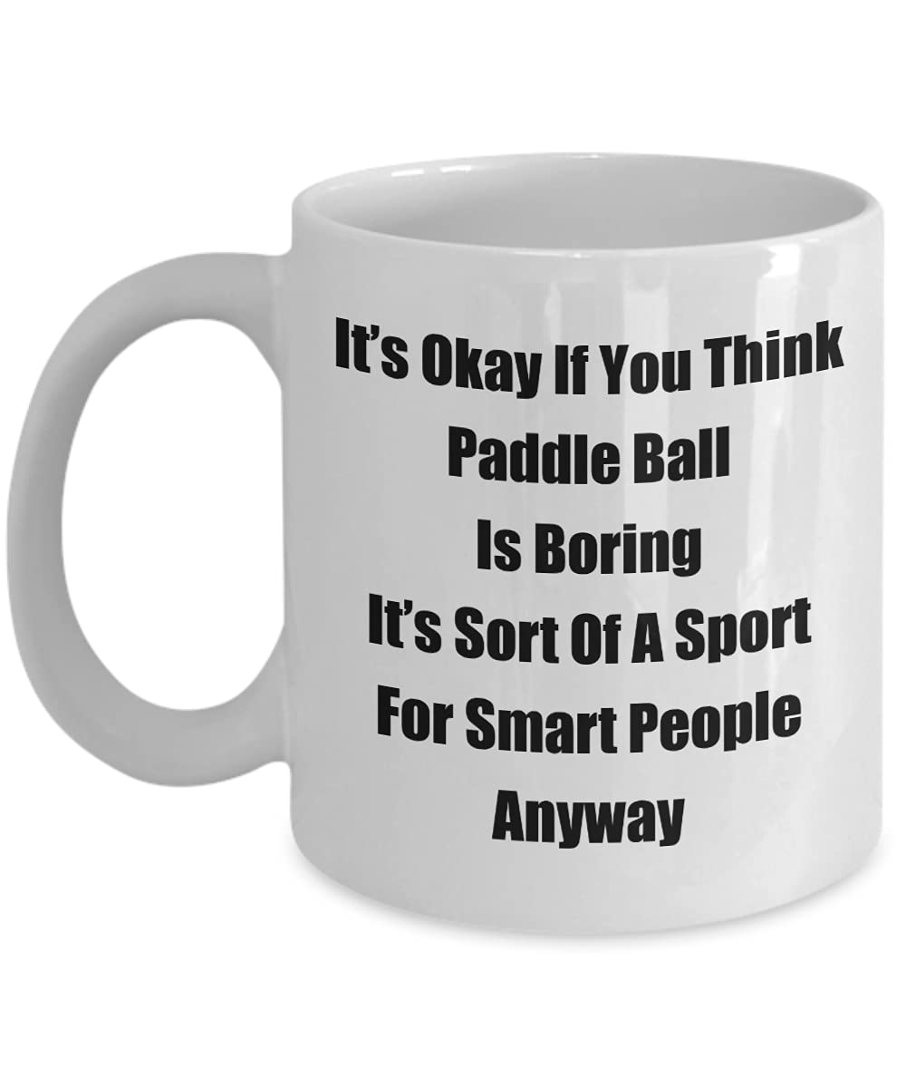 mmandiDESIGNSClassic Coffee Mug: It’s Okay If You Think Paddle Ball Is... - Great Present For Your Friends And Colleagues! - White 11oz