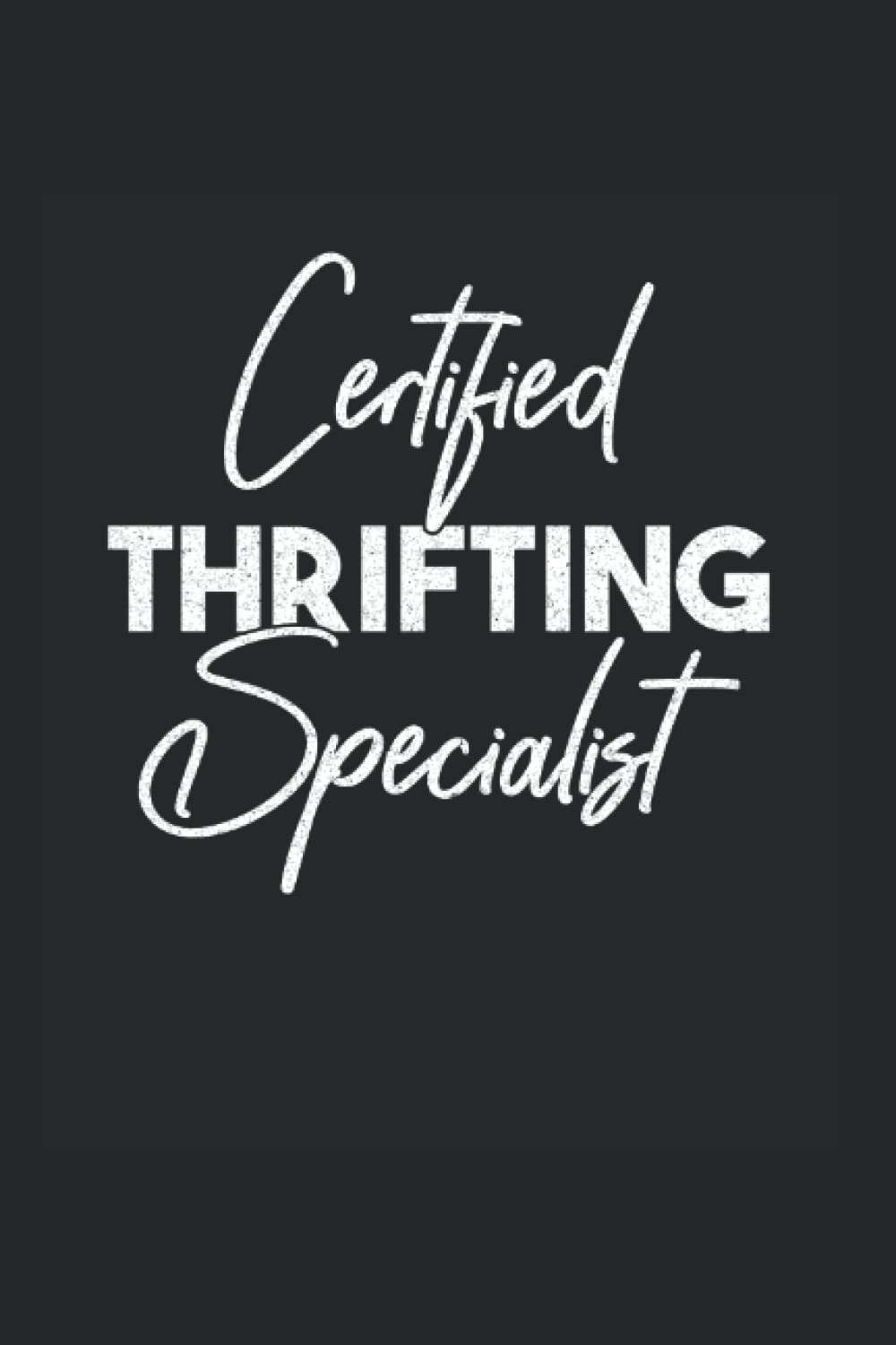 Certified Thrifting Specialist: Flea Market Thrifting Garage Market Shopping Notebook 6 x 9 Inch Dotted Notes Planner Gift Idea