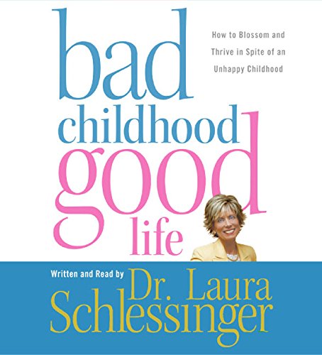 Bad Childhood---Good Life CD: How to Blossom and Thrive in Spite of an Unhappy Childhood Bad Childhood---Good Life CD: How to Blossom and Thrive in Spite of an Unhappy Childhood