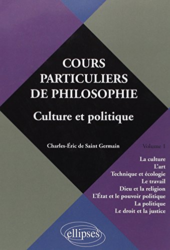 Télécharger Cours Particuliers de Philosophie, volume 1 : Culture & Politique (Culture Art Technique Ecologie) Livre eBook France