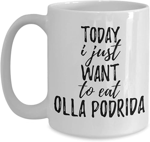 Today I Just Want To Eat Olla Podrida Mug Funny Gift For Food Lover Coffee Tea Cup Large 15 oz