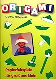  Origami - Papierfaltspiele für Groß und Klein [Illustrierte Ausgabe] (Hobby-Ratgeber)