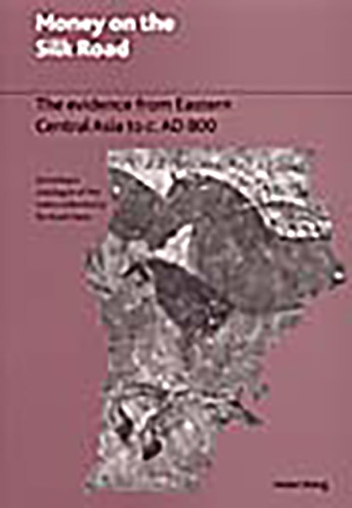 Buy Money On The Silk Road: The Evidence from Eastern Central Asia to C. AD 800 — BookShops.in
