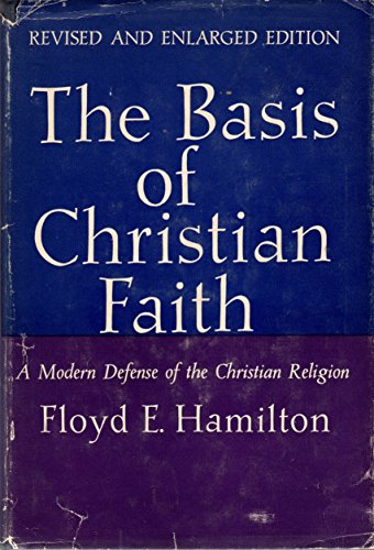 The Basis of Christian Faith: A Modern Defense of the Christian Religion