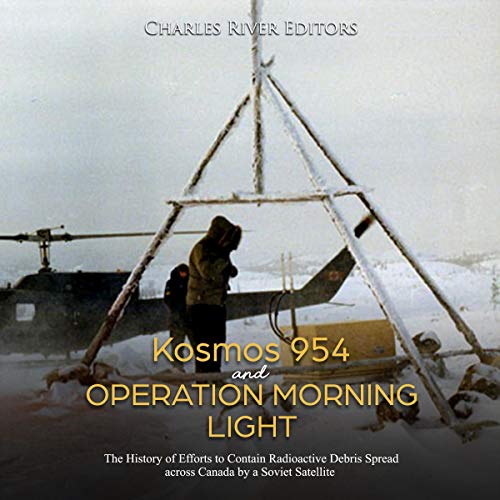 Kosmos 954 and Operation Morning Light by Charles River Editors episode artwork