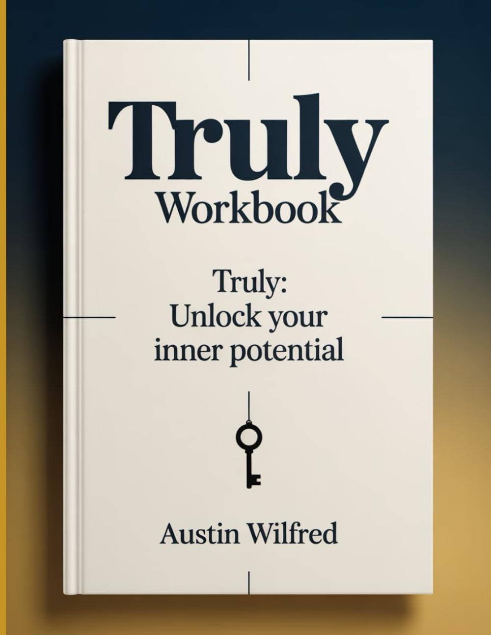 Truly Workbook: Truly: Unlock Your Inner Potential