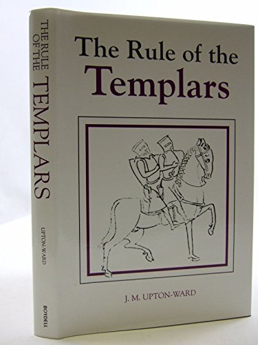 Rule of the Templars: The French Text of the Rule of the Order of Knights Templar Rule of the Templars: The French Text of the Rule of the Order of Knights Templar