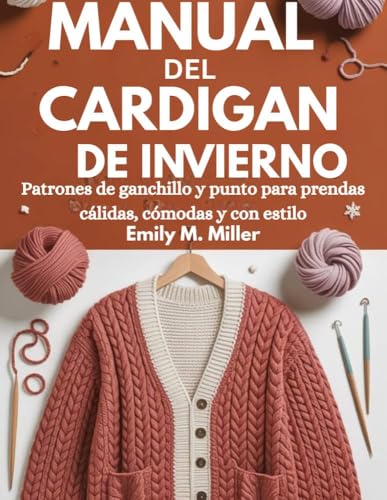 Lista de Prendas de punto Top 10. 33 Manual del cárdigan de invierno : Patrones de ganchillo y punto para prendas cálidas, cómodas y con estilo