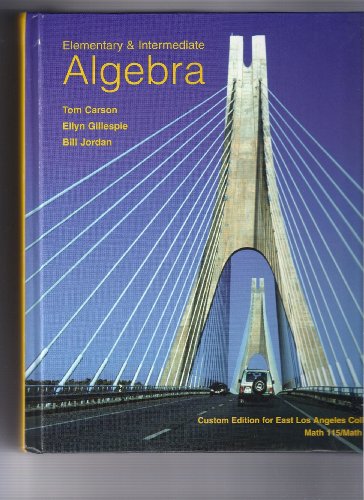 Elementry and Intermediate Algebra (Custom Edition for East Los Angeles College Math 115/Math 125) by Bill Jordan...