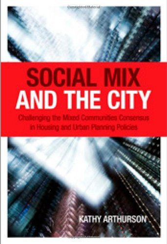 Social Mix and the City: Challenging the Mixed Communities Consensus in Housing and Urban Planning Policies