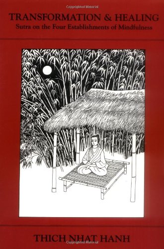 Transformation & Healing: The Sutra on the Four Establishments of Mindfulness Transformation & Healing: The Sutra on the Four Establishments of Mindfulness