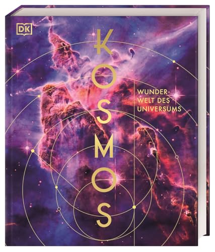 Kosmos – Wunderwelt des Universums: Atemberaubende Bilder des James-Webb-Weltraumteleskops und kunstvolle Illustrationen zeigen die Wunder des Weltalls (DK Wunderwelten)