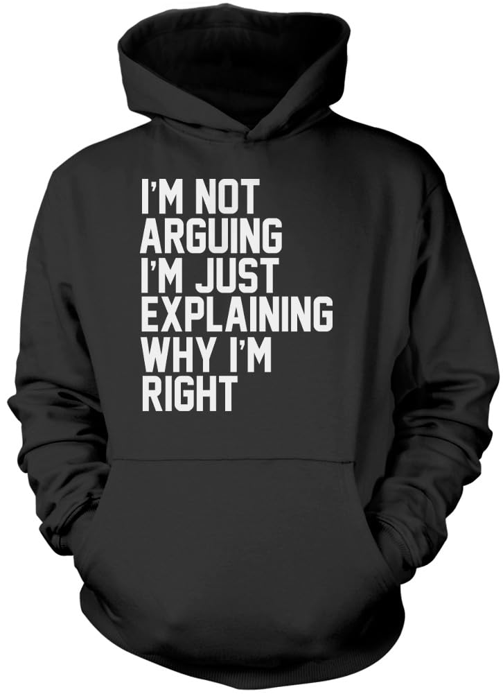 I'm Not Arguing I'm Just Explaining Why I'm Right - Unisex Hoodie - Funny Moody Teen Grumpy Old L Black