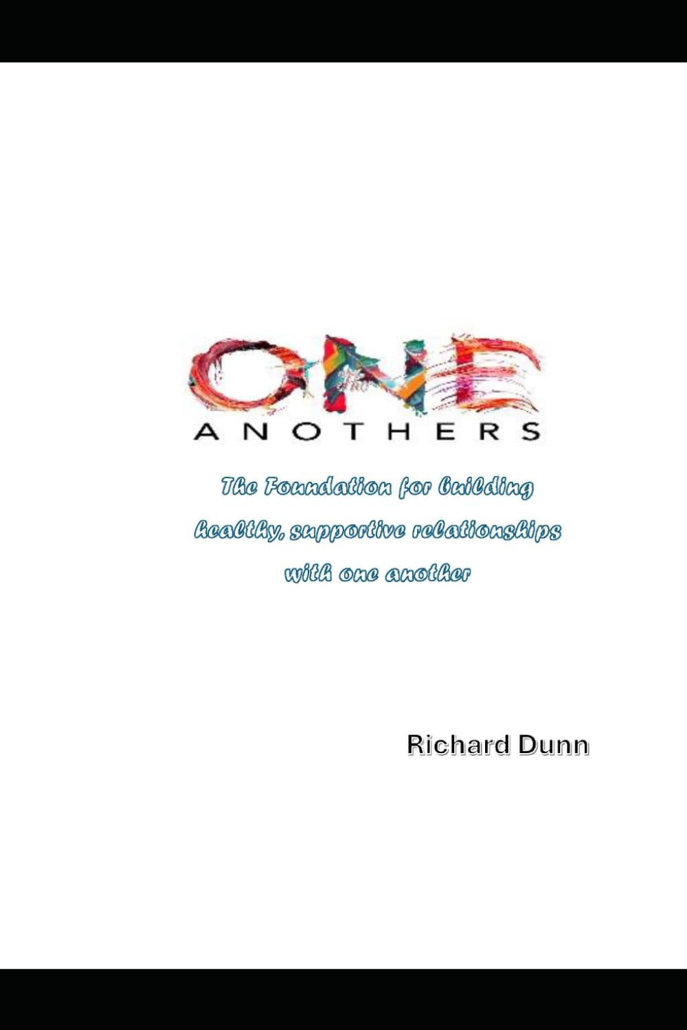 One Anothers: The Foundation for Building Healthy, Supportive Relationships with One Another
