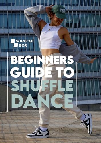 Beginners guide to shuffle dance: Dive into the world of shuffling (The Shuffle Blueprint –...
