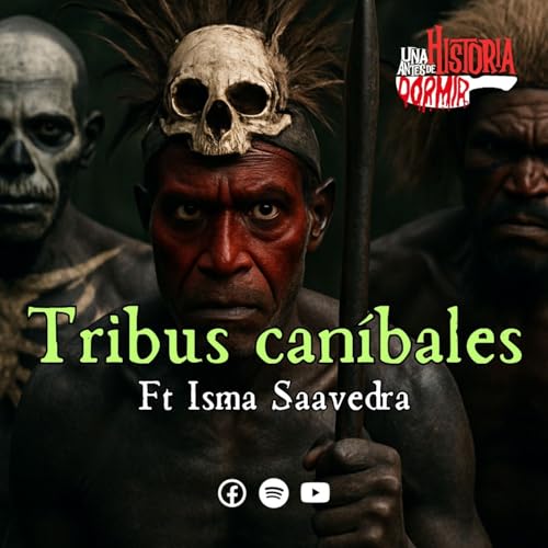 Ep. 41/Las tribus más peligrosas del mundo/Una historia antes de dormir Podcast Por arte de portada