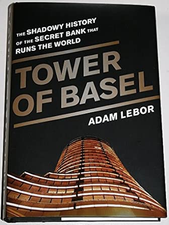 Tower of Basel: The Shadowy History of the Secret Bank that Runs the World book cover