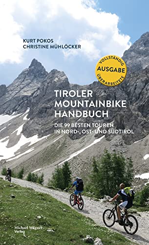 Tiroler Mountainbike Handbuch: Die 99 besten Touren in Nord-, Ost- und Südtirol: Die 100 besten Touren in Nord-, Ost- und Südtirol