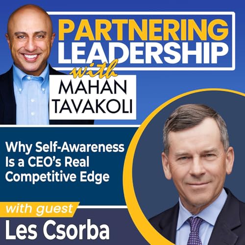 429 Why Self-Awareness Is a CEO&rsquo;s Real Competitive Edge: Lessons from Les Csorba, Author of Aware