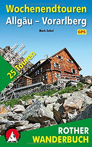 Wochenendtouren Allgäu-Vorarlberg: 25 Touren zwischen Füssen und Montafon. Mit GPS-Daten (Rother W Wochenendtouren Allgäu-Vorarlberg: 25 Touren zwischen Füssen und Montafon. Mit GPS-Daten (Rother W