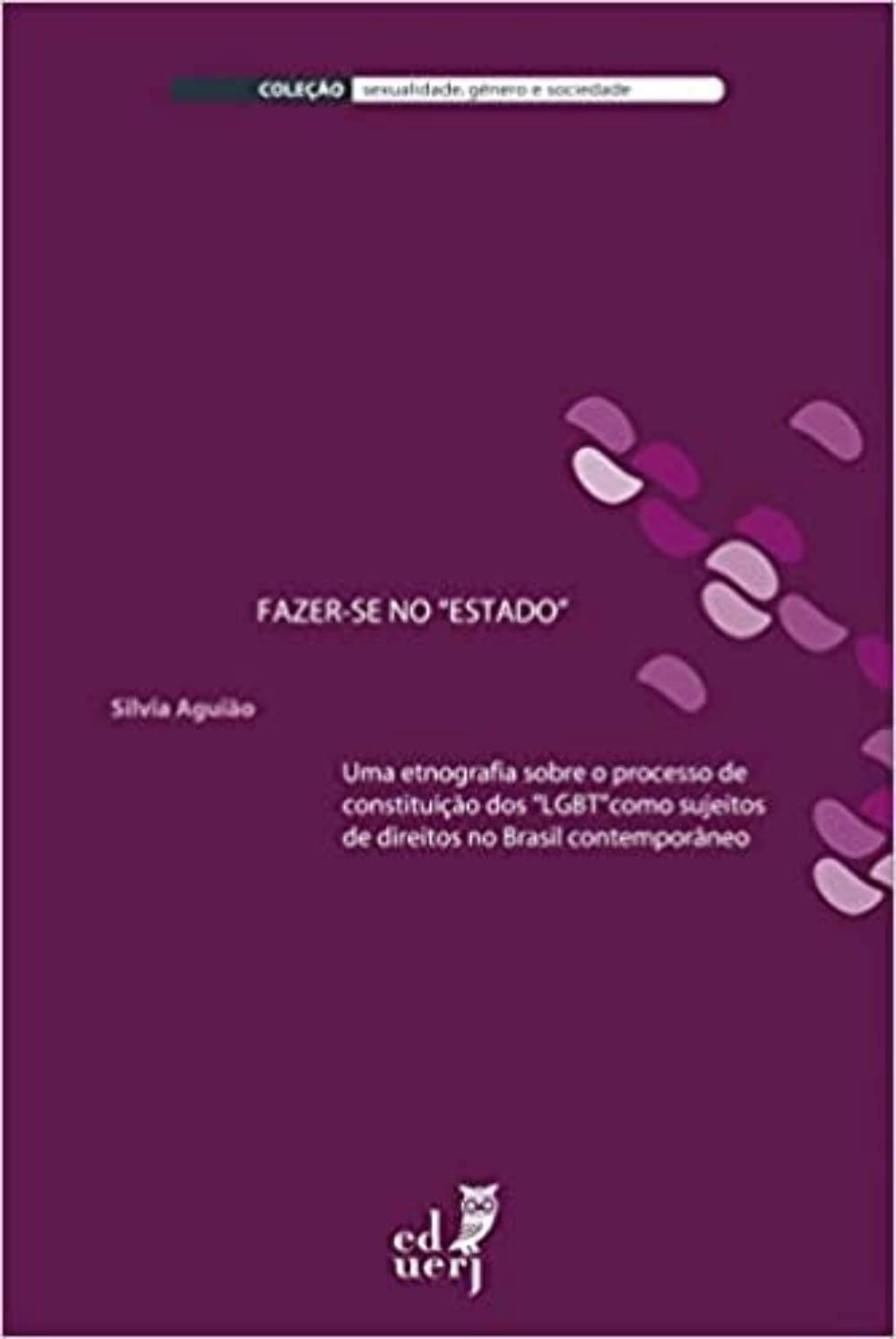 Fazer-se no “Estado”: uma etnografia sobre o processo de constituição dos “LGBT” como sujeitos de direitos no Brasil contemporâneo