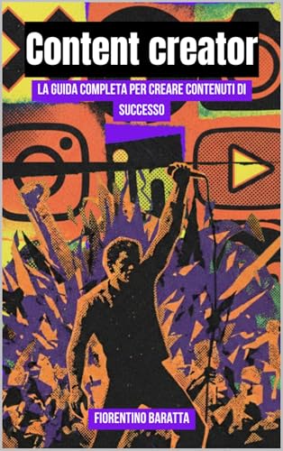 Content creator: la guida completa per creare contenuti di successo (Italian Edition)