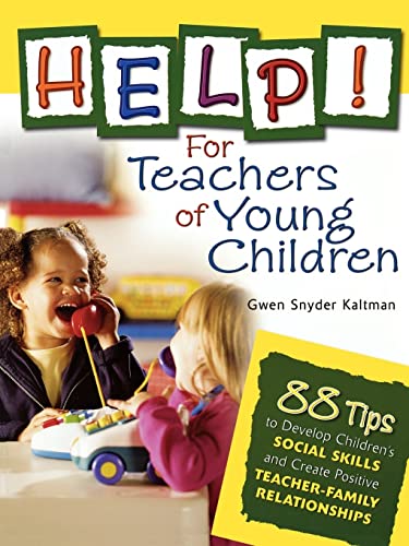 Help! For Teachers of Young Children: 88 Tips to Develop Children′s Social Skills and Create Positive Teacher-Family Relationships