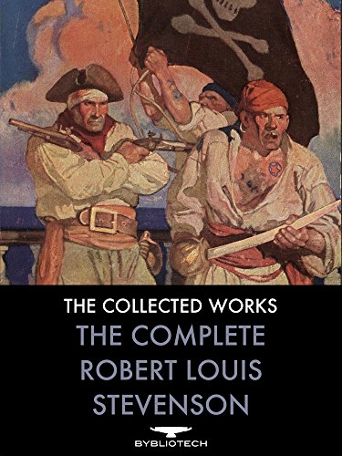 The Complete Robert Louis Stevenson: Novels, Short Stories, Travels, Non-Fiction, Plays and Poems