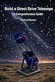 BUILD A DIRECT DRIVE TELESCOPE: A Comprehensive Guide