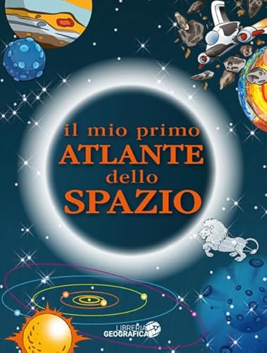 Il mio primo atlante dello spazio. Ediz. a colori