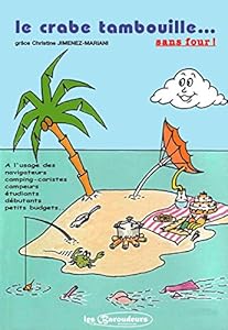 Book's Cover of Le crabe tambouille sans four !: 115 recettes simples et économiques pour confectionner gâteaux, gratins, pizzas ou tartes, etc... à réaliser avec ou sans four!