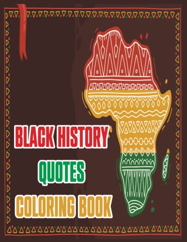 Black History Quotes Coloring Book: Inspirational, Empowering and Motivational African American Black Quotes &Affirmations Black History Month … For Kids, Teens and Adults Pride Gift Idea.