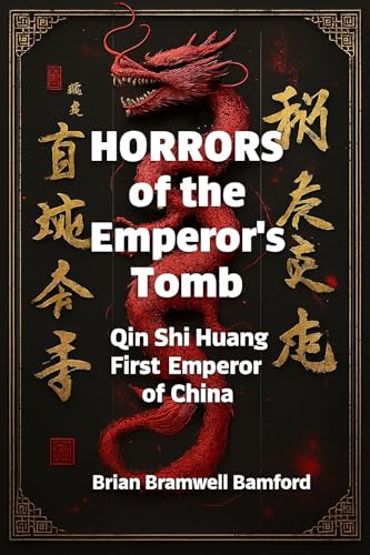 Horrors of the Emperor's Tomb: Qin Shi Huang, First Emperor of Ch...