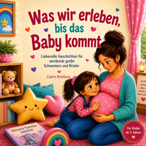 Was wir erleben, bis das Baby kommt: 12 liebevolle Geschichten für werdende große Schwestern und Brüder für Kinder ab 3 Jahren inkl. Affirmationen