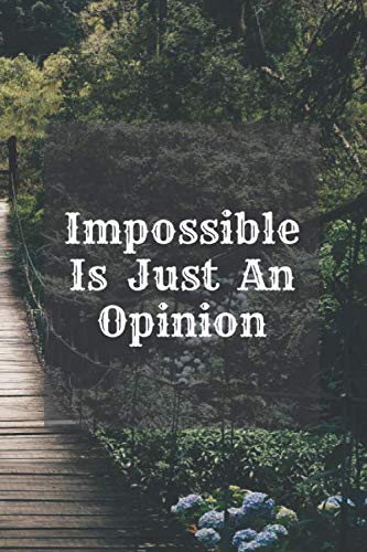 Impossible Is Just An Opinion: Motivational Notebook, Journal, Diary (100 Pages, Blank, 6 x 9)