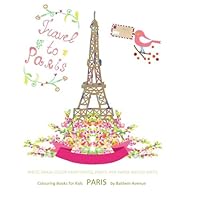 Colouring Books for Kids Paris: Childrens Coloring Books in all Departments; Coloring Books for Girls in al; Easter Coloring Books in al; Valentines Day Coloring Books in al; Easter Basket Stuffers fo 1523993391 Book Cover