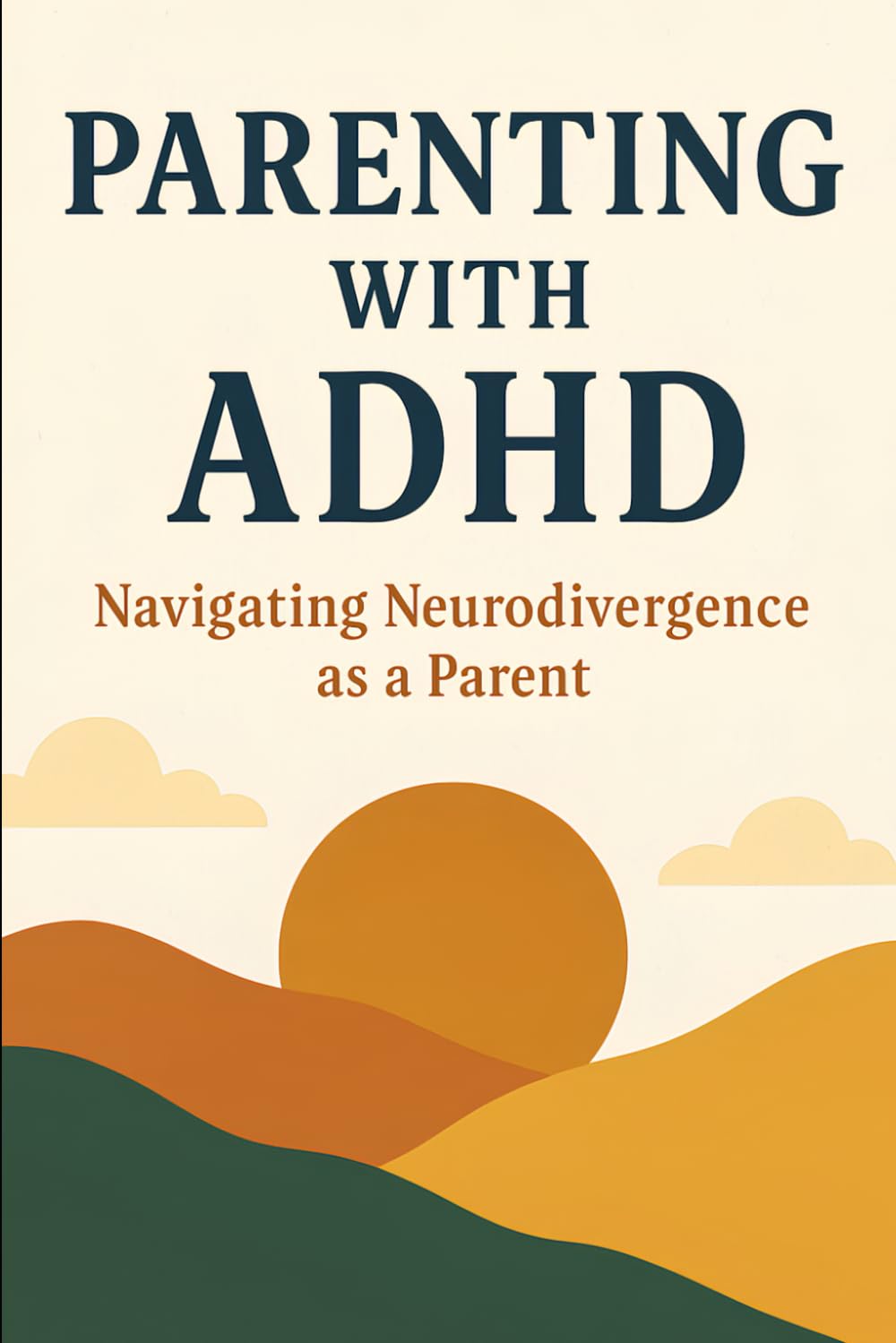 Parenting with ADHD: Navigating Parenthood When Your Mind Never Slows Down: A Survival Guide for Neurodivergent Parents Raising Kids with Love, Chaos, and Compassion