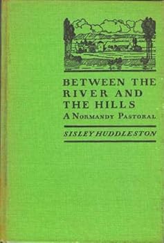Hardcover Between the River and the Hills / a Normandy Pastoral by Huddleston, Sisley Book