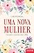 Uma Nova Mulher: Curando a Conexão Mãe e Filha