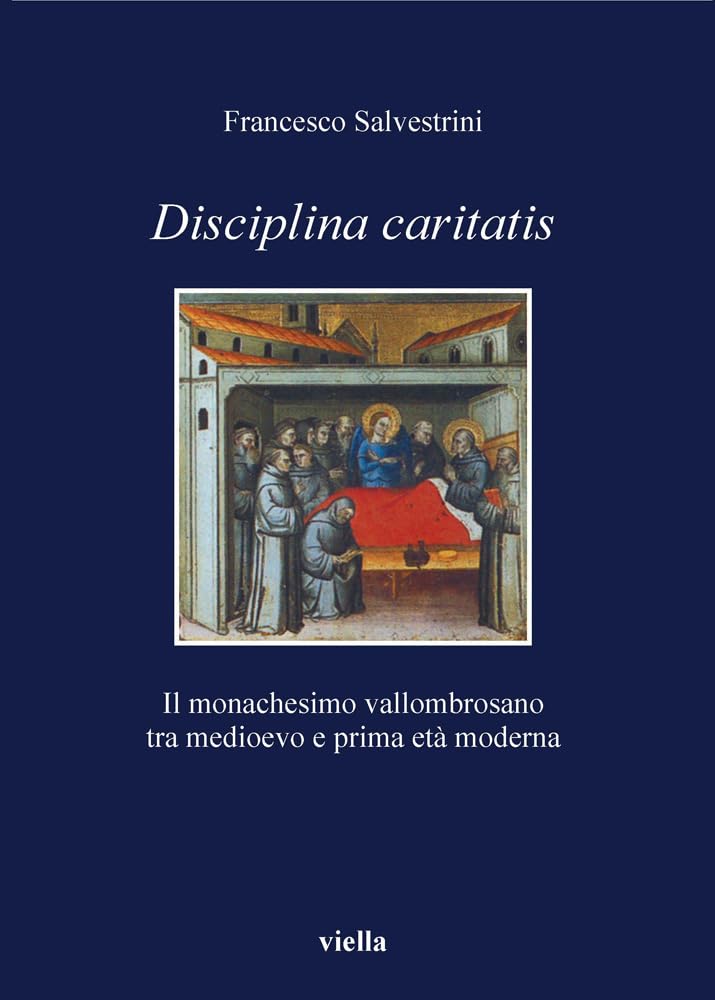 Disciplina Caritatis. Il Monachesimo Vallombrosano Tra Medioevo E Prima Età Moderna - 4