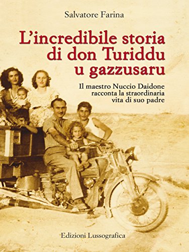 L'incredibile storia di don Turiddu u gazzusaru: Il maestro Nuccio Daidone racconta la straordinaria vita di suo padre (La Storia siamo noi - Potrei scrivere un libro Vol. 1) di [Salvatore Farina]