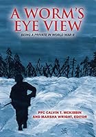A Worm's Eye View: Being A Private in World War II 1478753471 Book Cover