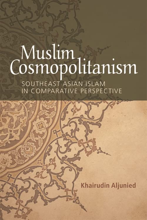 Muslim Cosmopolitanism: Southeast Asian Islam in Comparative Perspective      Kindle Edition