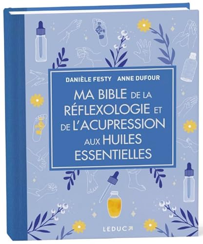Ma Bible de la réflexologie et de l'acupression aux huiles essentielles - édition de luxe