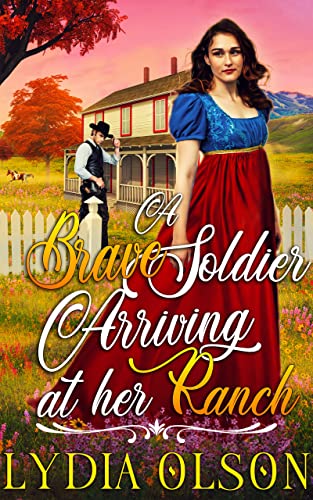 A Brave Soldier Arriving at her Ranch: A Western Historical Romance Book