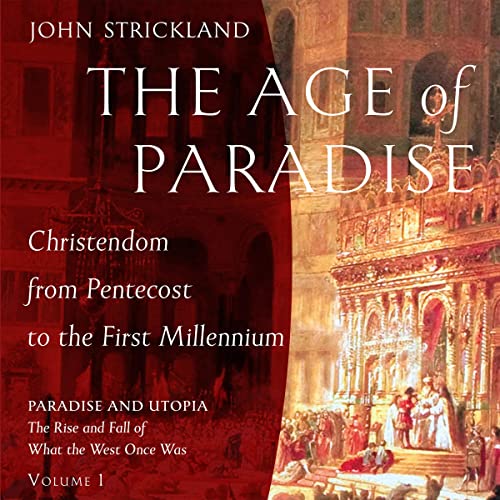 The Age of Paradise: Christendom from Pentecost to the First Millennium by John Strickland episode artwork